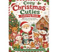 Cozy Christmas Cuties Coloring Book: 40 Cute and Relaxing Holiday Coloring Pages with Christmas Animals, Gingerbread Houses, Santa, Snowmen, Cozy ... and Festive Designs for Adults and Teens