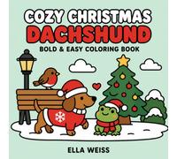 Cozy Christmas Dachshund: Bold & Easy Coloring Book: 40 Cute Wiener Dog and Frog Holiday Adventures with Simple Festive Designs for Kids & Adults (Cozy Dachshund Coloring Books)