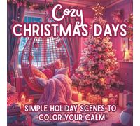 Cozy Christmas Days: Simple Holiday Coloring Pages for Relaxation & Mindful Joy | Cozy Christmas Scenes with Santa, Gifts & Festive Charm to Color Your Calm (Bold Easy Vibes)
