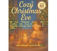 Cozy Christmas Eve:: 60 Cozy Christmas Scenes with Candles, Cats, Cocoa & Calm - A Relaxing Coloring Book for Adults & Teens