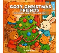 Cozy Christmas Friends - Cute Holiday Coloring Book for Kids: Adorable Winter Scenes with Santa, Elves, and Sweet Christmas Moments to Color and Enjoy