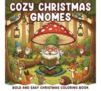 Cozy Christmas Gnomes Gift: Bold And Easy Coloring Book For Kids Featuring 52 Cozy Activities, Cute Christmas Characters, Snowmans, Gnomes, Santa Claus And Christmas Items Designs.