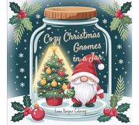 Cozy Christmas Gnomes in a Jar: A Festive Holiday Coloring Book with Whimsical Gnome Scenes, Snow Globes, and Cozy Winter Magic