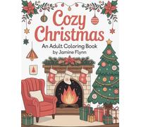 Cozy Christmas - Heartwarming Winter Moments to Relax and Unwind - Soothe Stress, Inspire Joy, and Calm Your Mind: An Adult Colouring Book with Amazing 50 Illustrations - Large Print