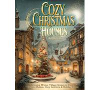 Cozy Christmas Houses Coloring Book: Relaxing Winter Village Scenes to Color - Festive Homes, Cozy Interiors & Holiday Cheer (Relaxing Winter Coloring Scenes)