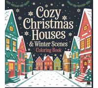 Cozy Christmas Houses & Winter Scenes Coloring Book: Charming Holiday Homes, Snowy Villages, and Peaceful Winter Landscapes for Relaxation and Joy - ... and seniors. (Cozy winter coloring series)