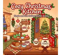 Cozy Christmas Kitchen Coloring Book: Bold and Easy Holiday Kitchen Scenes with Cookies, Hot Cocoa, Gingerbread Houses, Candy Canes For Teens And Adults