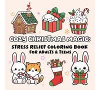 Cozy Christmas Magic: Stress Relief Coloring Book for Adults & Teens: A Cozy Collection of Christmas Designs for Stress Relief and Fun