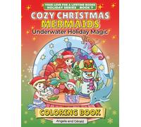 Cozy Christmas Mermaids Coloring Book: Underwater Holiday Magic: Festive Magical Scenes Beneath the Sea for Relaxation, Joy & Creative Fun (Your Love for a Lifetime Books: Holiday Series)