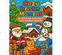 Cozy Christmas Moments: A Festive Holiday Coloring Book: Relax and unwind with heartwarming Christmas scenes full of joy, coziness, and festive charm!