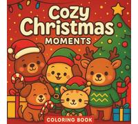 Cozy Christmas Moments Coloring Book: Adorable Holiday Scenes with Cute Animals, Festive Trees & Winter Fun For Adults and Kids