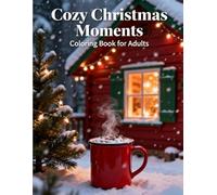 Cozy Christmas Moments Coloring Book for Adults: Relax and unwind with cozy cabins, twinkling lights, warm drinks, and peaceful winter scenes for stress relief and festive joy.