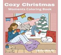 Cozy Christmas Moments Coloring Book: Relaxing Christmas Coloring Fun with Comfy and Cozy Holiday Scenes for All Ages