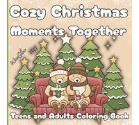 Cozy Christmas Moments Together: Teens and Adults Coloring Book: Relaxing Christmas coloring pages, cozy winter scenes, bold easy-to-color lines, single-sided pages, cute relaxing evenings