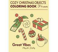 Cozy Christmas Objects Coloring Book for Adults: A Relaxing Holiday Coloring Journey Filled with Festive Decorations, Candles, Cookies, and Warm Winter Magic