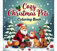 Cozy Christmas Pets Coloring Book: 50 Adorable Holiday Scenes of Cats, Dogs & Cute Winter Animals to Color and Relax This Festive Season (Cozy Christmas Coloring Series)