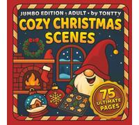 COZY CHRISTMAS SCENES: 75 ULTIMATE Adult Coloring Book: Cute Gnomes, Fireplaces, Kitchen Baking, Ornaments, Wreaths, Bells, Snowy Views for Relaxation and Stress Relief.