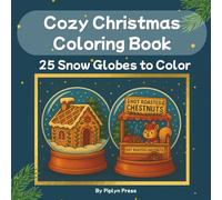 Cozy Christmas Snow Globes Coloring Book: Cute & Relaxing Holiday Scenes for Adults and Teens - 25 Comfy Winter Moments for Stress Relief