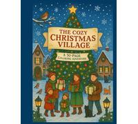 Cozy Christmas Village Coloring Book: A Festive Collection of 30 Charming Holiday Scenes for Relaxing Winter Coloring: Snowy Cottages, Santa Flights, ... More - Perfect for Adults, Teens, and Kids
