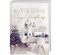 Cozy Christmas: Weihnachten bei butiksofie - Dekoideen und Rezepte für die schönste Zeit des Jahres. Das Buch zum Lifestyle-Blog „butiksofie“