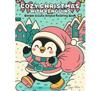 Cozy Christmas with Penguins coloring book: 40 Bold and Easy Holiday Designs Featuring Cute Penguins, Snowmen, Santa, Gifts, and More - Perfect for Kids and Adults