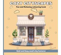 Cozy Cityscapes: A Bold & Easy Coloring Book for Relaxation with 30+ Charming Urban Scenes Featuring Coffee Shops, Parks, Bridges, and More - Perfect for Adults, Teens, and Kids!
