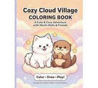 Cozy Cloud Village Coloring Book for Kids Ages 4-8: A Cute and Cozy Adventure with Mochi-Mofu & Friends | Color, Draw, Play! (Cozy Cloud Village Collection)
