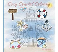 Cozy Coastal Coloring Book: Beach Themed Stress Relieving Coloring Book for Adults and Teens, Bold and Easy Designs for Relaxation
