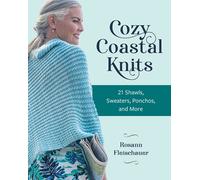 Cozy Coastal Knits : 21 Shawls, Sweaters, Ponchos and More
