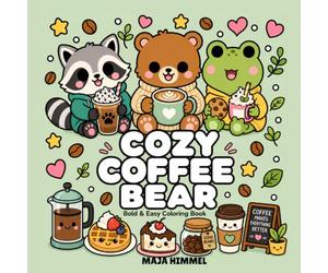Cozy Coffee Bear - A Bold and Easy Coloring Book for Kids & Adults: 40 Adorable Café Adventures for Stress Relief, Mindfulness and Relaxation (Cozy Coffee Club)
