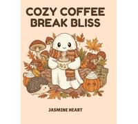 Cozy Coffee Break Bliss: A Cozy Coffee Coloring Book for Adults | Relax & Unwind with Adorable Café Scenes, Latte Art, and Whimsical Coffee Moments