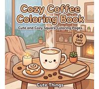 Cozy Coffee Coloring Book: Cute and Relaxing Coffee Coloring Pages with Mugs, Cafés, Books and Cozy Scenes: Cute and Cozy Square Coloring Pages