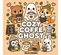 Cozy Coffee Ghost - A Bold and Easy Coloring Book for Kids & Adults: 40 Cute and Simple Designs with Ghost, Penguin, Fox, Bear, Bunny, Mugs, Pastries, and Sweet Café Scenes (Cozy Coffee Club)
