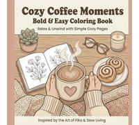 Cozy Coffee Moments - Bold & Easy Coloring Book: Relax & Unwind with Simple Cozy Pages Inspired by Fika and Slow Living (Cozy Moments Coloring Series)
