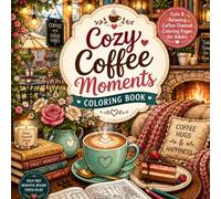 Cozy Coffee Moments Coloring Book: Cute and Relaxing Coffee-Themed Coloring Pages for Adults