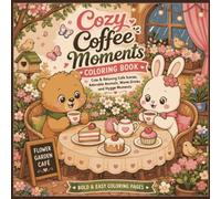 Cozy Coffee Moments Coloring Book: Cute & Relaxing Café Scenes, Adorable Animals, Warm Drinks and Hygge Moments | Bold & Easy Coloring Pages for Adults, Teens & Kids