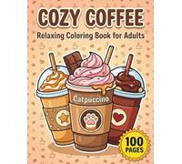 Cozy Coffee: Relaxing Coloring Book for Adults with 100 Pages featuring Cute Cafe Scenes, Latte Art, and Day & Night Versions for Stress Relief (AuraColorLab Food & Drinks Series)