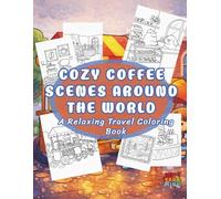 Cozy Coffee Scenes Coloring Book: Cozy Coffee Scenes Coloring Book: A Relaxing Travel Coloring Book