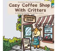 Cozy Coffee Shop with Critters: A Coffee Coloring Book for Adults & Women | Coffee Shop Coloring Book with Cozy Scenes & Adorable Animals | Relaxation & Self-Care Gift for Coffee Lovers