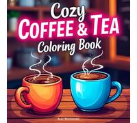 Cozy Coffee & Tea Coloring Book: Relaxing Drinks, Warm Mugs, and Peaceful Moments to Color