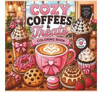 Cozy Coffees and Treats Coloring Book: Bold and Easy Coloring Pages with Cute Coffee Drinks, Sweet Treats, Cozy Cafés, Desserts, and Relaxing Stress Relief Designs (Cozy Collection)