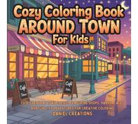 Cozy Coloring Book Around Town for Kids: Cute Everyday Town Scenes Featuring Shops, Parks, Cafes and Fun City Adventures for Creative Coloring