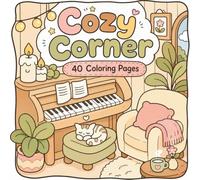 Cozy Coloring Book: Cozy Corner - Relaxing Scenes for Adults, Teens & Beginners | Cute Home, Piano, Plants, Cats & Cozy Spaces | 40 Coloring Pages: ... Plants, Piano Rooms & Relaxing Hygge Spaces