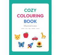 Cozy Coloring Book for Kids: 100 Fun Pages with Easy Reference Pictures: Animals, Fruits, Vehicles, Flags, Alphabet and More for Preschoolers and Children Ages 2-8