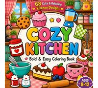 Cozy Coloring Book for Kids: 68 Cute & Relaxing Kitchen Designs for Kids Ages 8-12 | Bold & Easy Coloring Pages Featuring Sweet Treats, Cozy Drinks, Baking Fun, and Adorable Kitchen Scenes