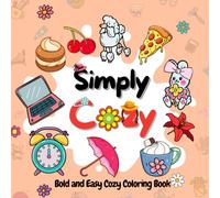 Cozy Coloring Book: Simply Cozy: Comfy and Cute Coloring Book for Adults, Teens and Kids for Simple Hygge Moments of Relaxation and Fun (Bold & Easy Coloring)