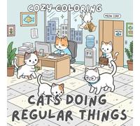 Cozy Coloring Cats Doing Regular Things Coloring Book: A Cozy Cat Coloring Book