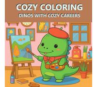 Cozy Coloring - Dinos With Cozy Careers: Coloring Book for Adults, Teens and Children - Featuring Cute Dinosaurs with Easy and Simple Designs for Relaxation