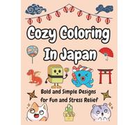 Cozy Coloring In Japan: Bold and Simple Designs for Fun and Stress Relief| Hand Drawn Illustrations for Adults and Kids | Featuring Cute Japanese Themes| 8.5x11 inches with 25 Pages for coloring