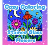 Cozy Coloring Stained Glass Flower: A Blooming Botanical Garden Coloring book